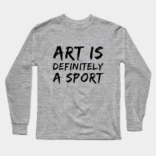 Art Is Definitely A Sport Long Sleeve T-Shirt